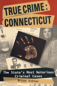 True Crime: Connecticut by Bryan Ethier, 9780811735612