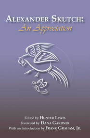Alexander Skutch (An Appreciation) by Hunter Lewis, 9780966190878