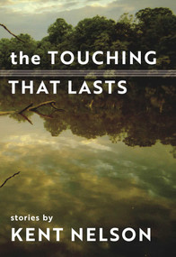 Touching That Lasts by Kent Nelson, 9781942280583
