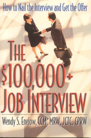 The $100,000+ Job Interview (How to Nail the Interview and Get the Offer) by Wendy S. Enlow, 9781570232220