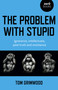 The Problem with Stupid (Ignorance, Intellectuals, Post-truth and Resistance) by Tom Grimwood, 9781803410760