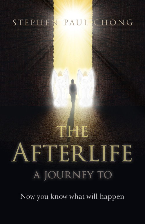 The Afterlife - A Journey to (Now You Know What Will Happen) by Stephen Paul Chong, 9781803411514