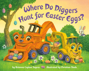 Where Do Diggers Hunt for Easter Eggs? (A Diggers board book) by Brianna Caplan Sayres, Christian Slade, 9780593488003
