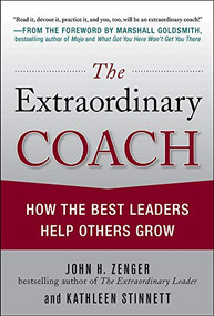 The Extraordinary Coach: How the Best Leaders Help Others Grow by Kathleen Stinnett, John H. Zenger, 9780071703406