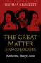 The Great Matter Monologues (Katherine, Henry, Anne) by Thomas Crockett, 9781789042498