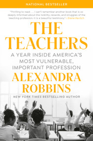 The Teachers (A Year Inside America's Most Vulnerable, Important Profession) by Alexandra Robbins, 9781101986752