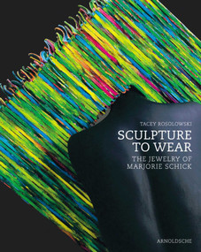 Sculpture to Wear (The Jewelry of Marjorie Schick) by Tacey Rosolowski, 9783897902589