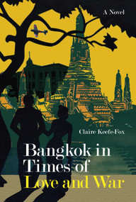 Bangkok in Times of Love and War by Claire Keefe-Fox, 9786164510418