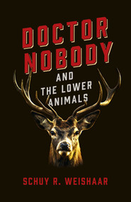 Doctor Nobody and the Lower Animals by Schuy  R. Weishaar, 9781789044133