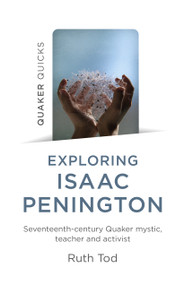 Exploring Isaac Penington (Seventeenth-Century Quaker Mystic, Teacher and Activist) by Ruth Tod, 9781803411842