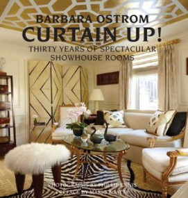 Curtain Up! (Thirty Years of Spectacular Showhouse Rooms) by Barbara Ostrom, 9781938461286