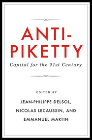 Anti-Piketty (Capital for the 21st-Century) by Emmanuel Martin, Jeffrey Miron, Nicolas Lecaussin, Jean-Philippe Delsol, 9781944424251