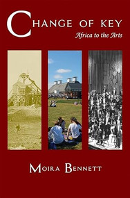 Change of Key (Africa to the Arts) by Moira Bennett, 9780957167216