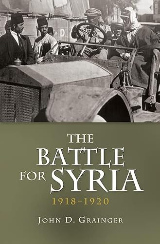 The Battle for Syria, 1918-1920 by John D Grainger, 9781843838036