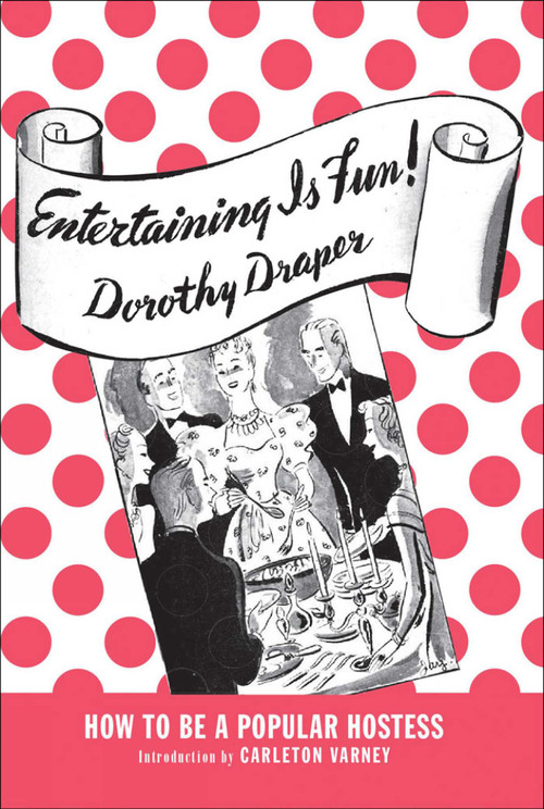 Entertaining Is Fun! by Dorothy Draper, 9780985225636