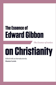 The Essence of Edward Gibbon on Christianity by Hunter Lewis, 9781604191127