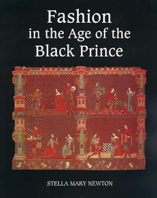 Fashion in the Age of the Black Prince (A Study of the Years 1340-1365) by Stella Mary Newton, 9780851157672