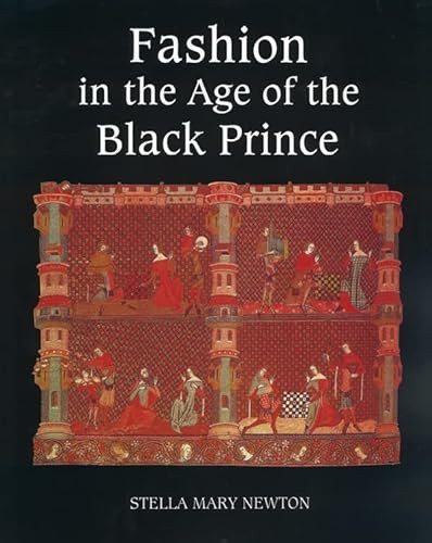 Fashion in the Age of the Black Prince (A Study of the Years 1340-1365) by Stella Mary Newton, 9780851157672
