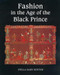 Fashion in the Age of the Black Prince (A Study of the Years 1340-1365) by Stella Mary Newton, 9780851157672