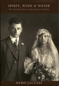 Spirit, Wind and Water (The Unknown History of the Jacuzzi Family) by Remo Jacuzzi, 9781566491457