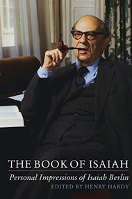 The Book of Isaiah: Personal Impressions of Isaiah Berlin by Henry Hardy, Aileen Kelly, Alan Montefiore, Alan Ryan, Alfred Brendel, Alistair Cooke, Anatoly Naiman, Anthony Quinton, Arthur Schlesinger Jr, Avishai Margalit, Beata Polanowska-Sygulska, Bernard Williams, Bryan Magee, Charles Taylor, Evan Zimroth-Wollman, G A Cohen, George Crowder, Henry Hardy, Humphrey Carpenter, Ian Buruma, Isaiah Berlin, James Billington, James Chappel, Jennifer Holmes, Joseph Brodsky, Joshua Cherniss, Katharine Graham, Kei Hiruta, Leon Wieseltier, Mendel Berlin, Michael Hughes, Michael Ignatieff, Nicholas Henderson, Nick Rankin, Patricia Utechin, Peter Oppenheimer, Robert Silvers, Robert Wokler, Samuel Guttenplan, Serena Moore, Shlomo Avineri, Steffen Gross, Stuart Hampshire, 9781843838760