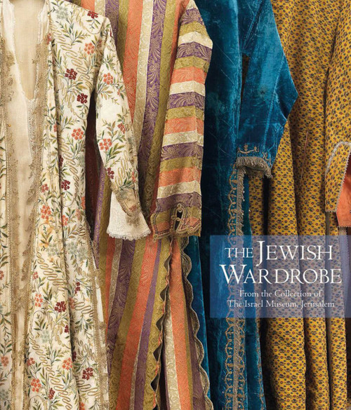 The Jewish Wardrobe (From the Collection of The Israel Museum, Jerusalem) by Esther Juhasz, Mauro Magliani, 9788874396023