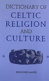 Dictionary of Celtic Religion and Culture by Bernhard Maier, 9780851156606