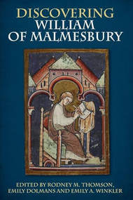 Discovering William of Malmesbury by Rodney M Thomson, Emily Dolmans, Emily A. Winkler, Alheydis Plassmann, Anne E. Bailey, Anne Lawrence-Mathers, Daniel Gerrard, Emily A. Winkler, Emily Dolmans, Emily Ward, Joanna Phillips, John B Gillingham, Kati Ihnat, Michael Winterbottom, Rodney M Thomson, Ryan Kemp, Samu Niskanen, Sigbjørn Olsen Sønnesyn, Stanislav Mereminskii, 9781783275366