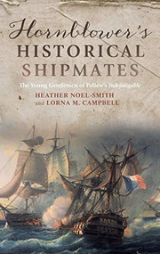 Hornblower's Historical Shipmates (The Young Gentlemen of Pellew's <I>Indefatigable</I>) by Heather Noel-Smith, Lorna M. Campbell, 9781783270996