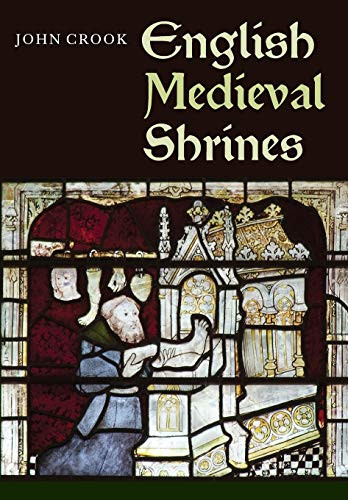 English Medieval Shrines by John Crook, 9781783270934