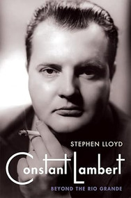Constant Lambert (Beyond <I>The Rio Grande</I>) by Stephen Lloyd, 9781843838982