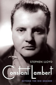 Constant Lambert (Beyond <I>The Rio Grande</I>) by Stephen Lloyd, 9781843838982