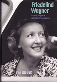 Friedelind Wagner (Richard Wagner's Rebellious Granddaughter) by Eva Rieger, Chris Walton, 9781843838647