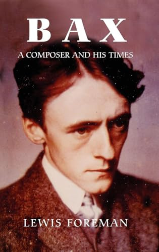 Bax (A Composer and his Times) by Lewis Foreman, 9781843832096