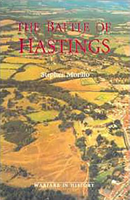 The Battle of Hastings (Sources and Interpretations) by Stephen R Morillo, Bernard S Bachrach, Carroll Gillmor, Gerald Grainge, J F C Fuller, John B Gillingham, Marjorie Chibnall, Richard P. Abels, Stephen R Morillo, 9780851156194