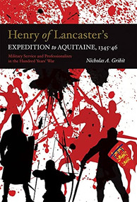 Henry of Lancaster's Expedition to Aquitaine, 1345-1346 (Military Service and Professionalism in the Hundred Years War) by Nicholas A. Gribit, 9781783276431