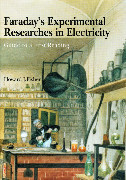 Faraday's Experimental Researches in Electricity (Guide to a first reading) by Michael Faraday, Howard J. Fisher, 9781888009132