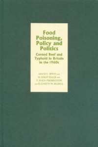 Food Poisoning, Policy and Politics (Corned Beef and Typhoid in Britain in the 1960s) by David F. Smith, H. Lesley Diack, T. Hugh Pennington, 9781843831389