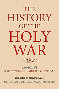 The History of the Holy War (Ambroise's <I>Estoire de la Guerre Sainte</I>) by Marianne Ailes, Marianne Ailes, Marianne Ailes, Malcolm Barber, Malcolm Barber, 9781843836629