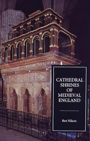 Cathedral Shrines of Medieval England by Ben Nilson, 9780851158082