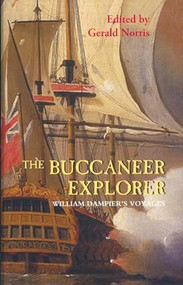 The Buccaneer Explorer (William Dampier's Voyages) by William Dampier, Gerald Norris, Gerald Norris, 9781843833642