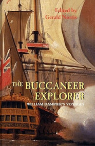 The Buccaneer Explorer (William Dampier's Voyages) by William Dampier, Gerald Norris, Gerald Norris, 9781843833642