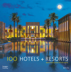 100 Hotels + Resorts (Destinations That Lift the Spirit) by Howard J. Wolff, 9781864704792