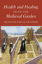 Health and Healing from the Medieval Garden by Peter Dendle, Alain Touwaide, Alain Touwaide, Deirdre Larkin, Expiración García Sánchez, George R. Keiser, Linda E. Voigts, Maria D'Aronco, Marijane Osborn, Peter Dendle, Peter Murray Jones, Philip Rusche, Terence Scully, 9781843839767