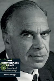 The Innumerable Dance (The Life and Work of William Alwyn) by Adrian Wright, 9781843834120
