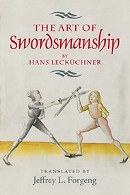 <I>The Art of Swordsmanship</I> by Hans Lecküchner by Jeffrey L. Forgeng, 9781783272914