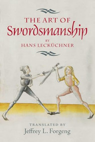 <I>The Art of Swordsmanship</I> by Hans Lecküchner by Jeffrey L. Forgeng, 9781783272914