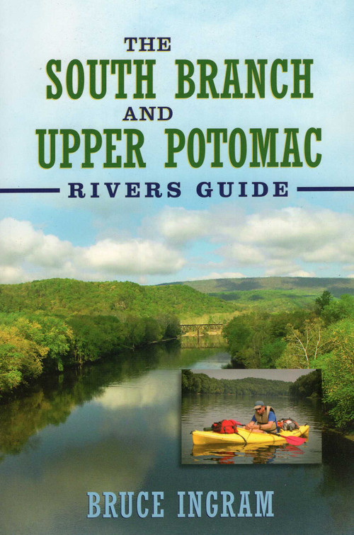 The South Branch and Upper Potomac Rivers Guide, by Bruce Ingram, 9781934753279