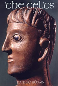 The Celts: A History by Dáithí Ó hÓgáin, 9780851159232