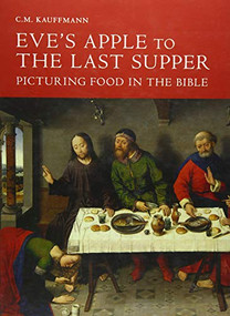 Eve's Apple to the Last Supper: Picturing Food in the Bible by C.M. Kauffmann, 9781783271375